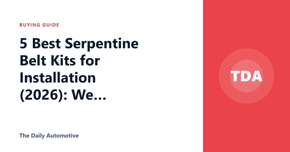 5 Best Serpentine Belt Kits for Installation (2026): We Compared