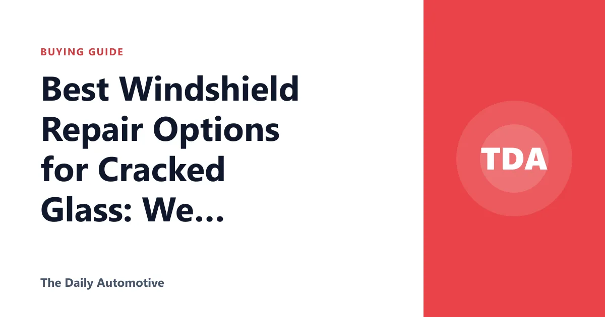 Best Windshield Repair Options for Cracked Glass: We Compared