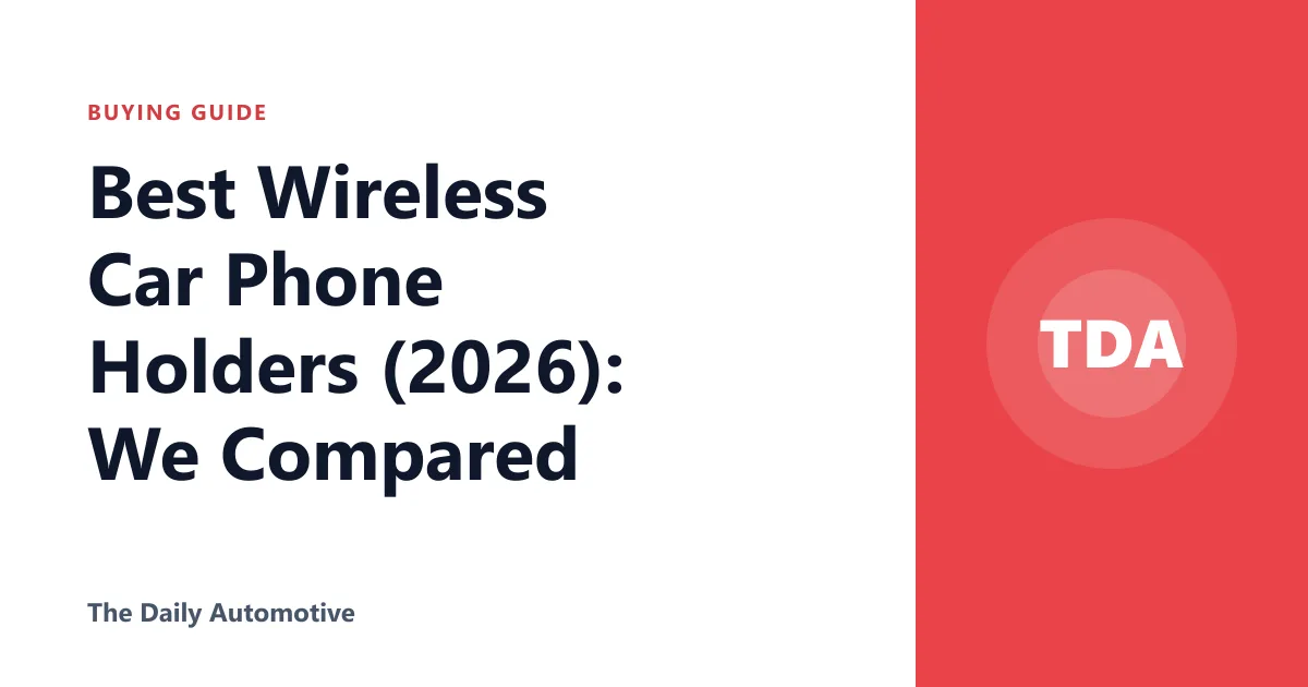 Best Wireless Car Phone Holders (2026): We Compared
