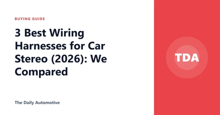 3 Best Wiring Harnesses for Car Stereo (2026): We Compared