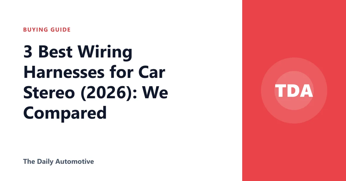 3 Best Wiring Harnesses for Car Stereo (2026): We Compared