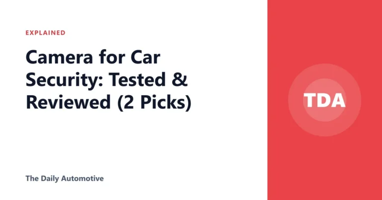 Camera for Car Security: Tested & Reviewed (2 Picks)
