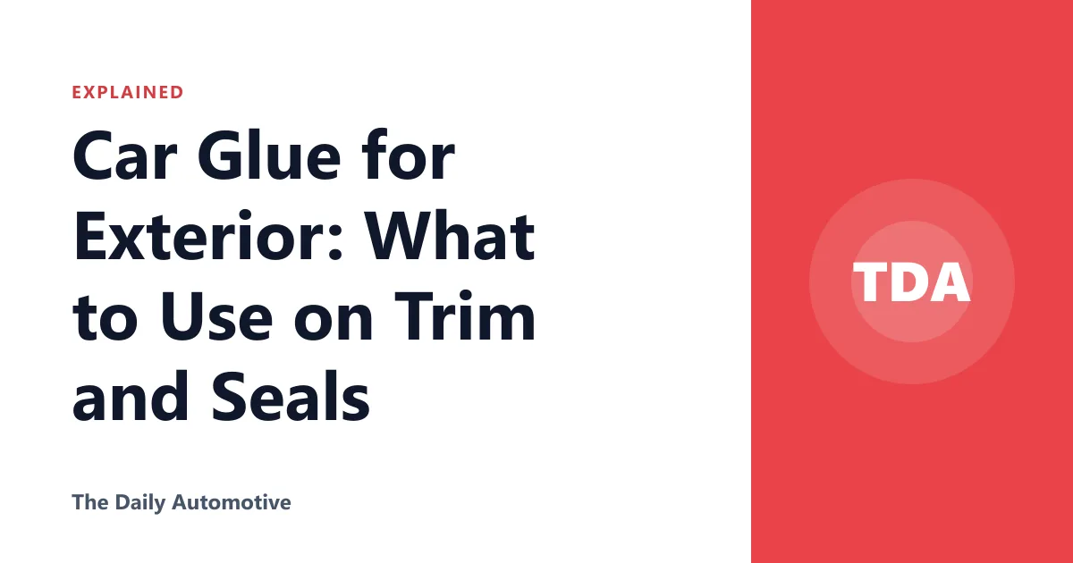 Car Glue for Exterior: What to Use on Trim and Seals