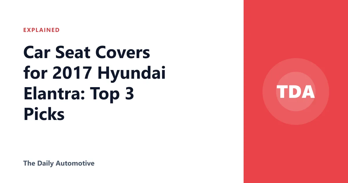 Car Seat Covers for 2017 Hyundai Elantra: Top 3 Picks