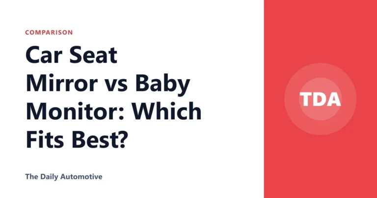Car Seat Mirror vs Baby Monitor: Which Fits Best?
