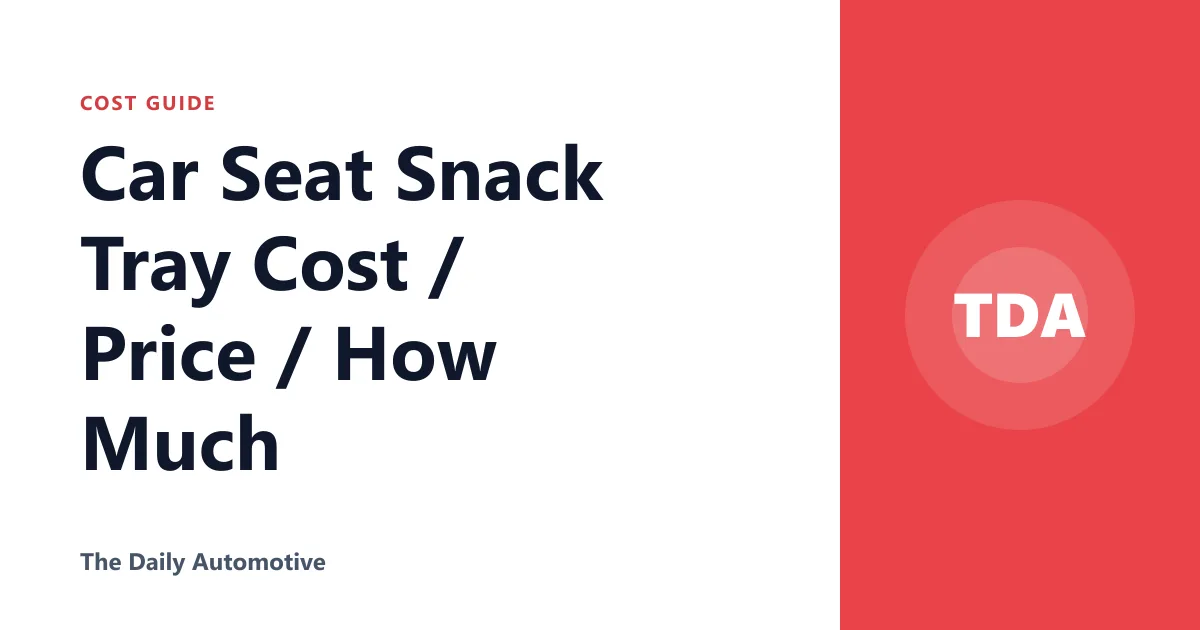 Car Seat Snack Tray Cost / Price / How Much
