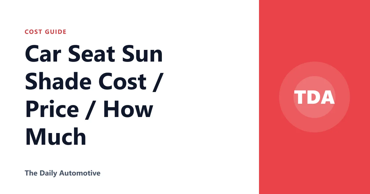 Car Seat Sun Shade Cost / Price / How Much