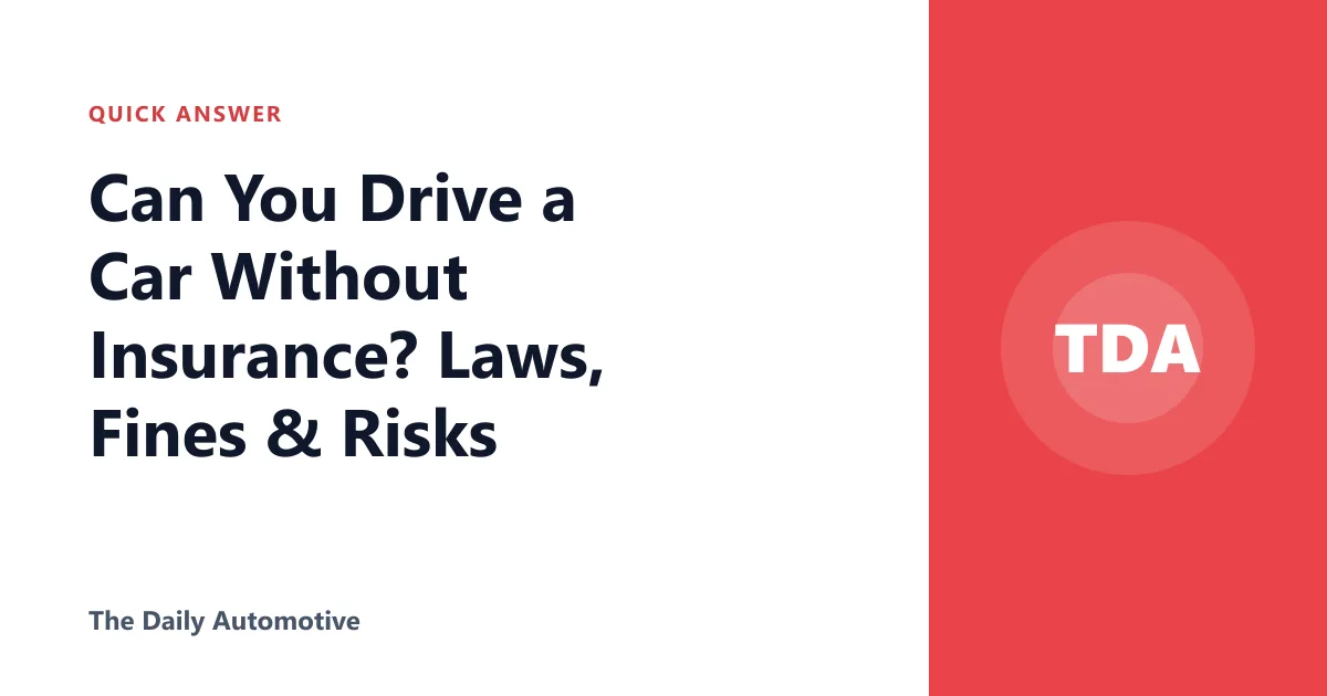 Can You Drive a Car Without Insurance? Laws, Fines & Risks