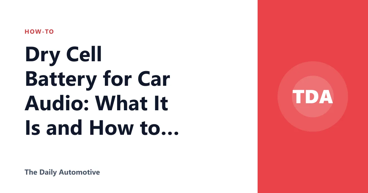 Dry Cell Battery for Car Audio: What It Is and How to Choose One
