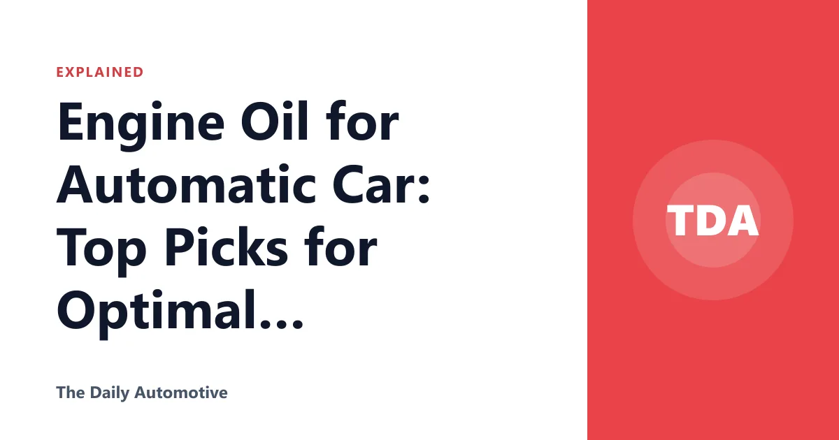 Engine Oil for Automatic Car: Top Picks for Optimal Performance