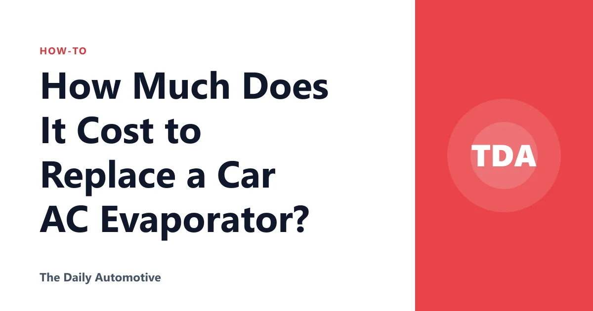 How Much Does It Cost to Replace a Car AC Evaporator?