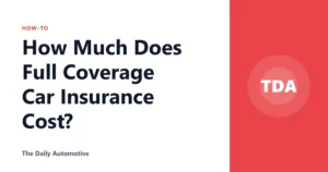 How Much Does Full Coverage Car Insurance Cost?