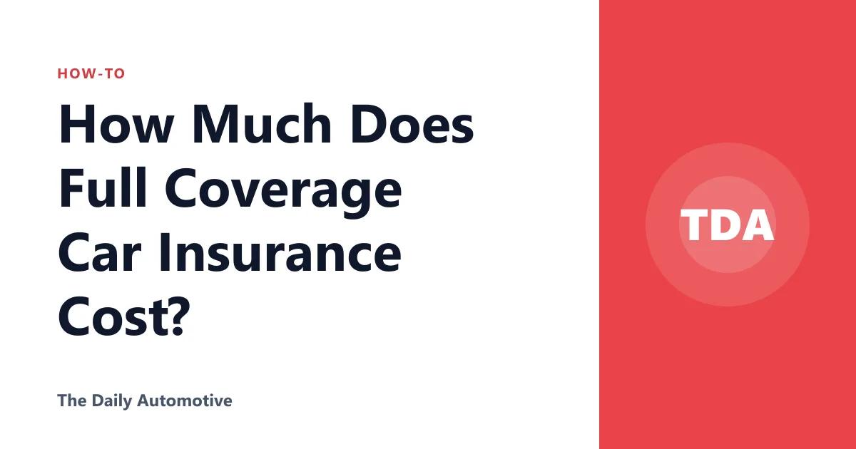 How Much Does Full Coverage Car Insurance Cost?