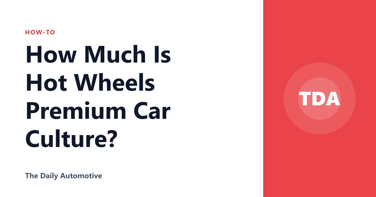 How Much Is Hot Wheels Premium Car Culture?