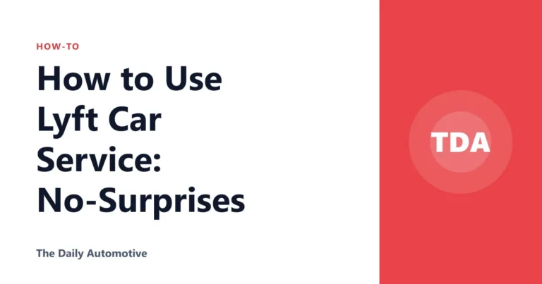 How to Use Lyft Car Service: No-Surprises