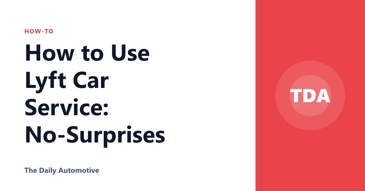 How to Use Lyft Car Service: No-Surprises