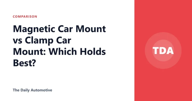 Magnetic Car Mount vs Clamp Car Mount: Which Holds Best?