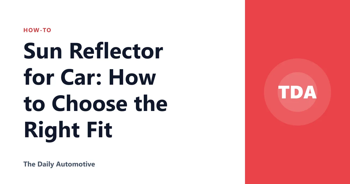 Sun Reflector for Car: How to Choose the Right Fit
