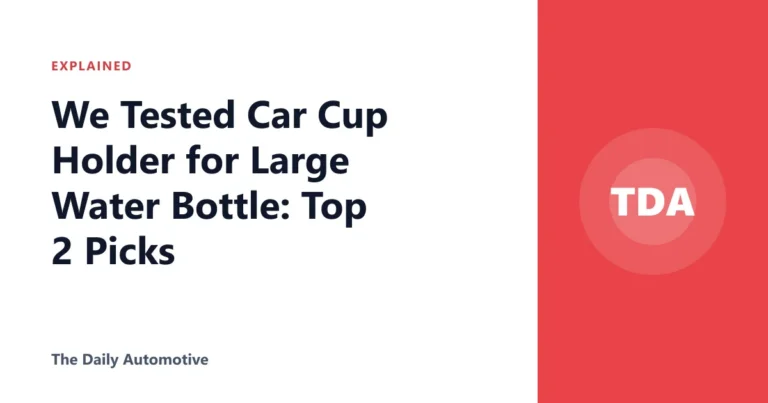 We Tested Car Cup Holder for Large Water Bottle: Top 2 Picks