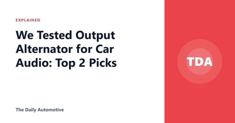 We Tested Output Alternator for Car Audio: Top 2 Picks