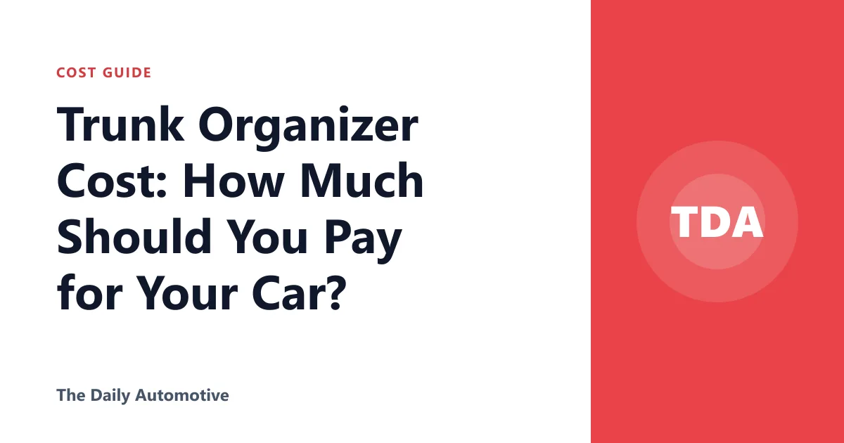Trunk Organizer Cost: How Much Should You Pay for Your Car?