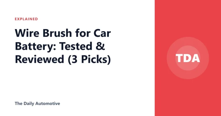 Wire Brush for Car Battery: Tested & Reviewed (3 Picks)